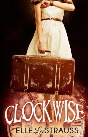 Clockwise: A Young Adult Time Travel Romance: 1 (Clockwise Collection)