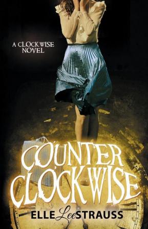 Counter Clockwise: A Young Adult Time Travel Romance: 4 (Clockwise Collection)