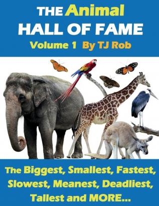 The Animal Hall of Fame - Volume 1: The Biggest Smallest Fastest Slowest Meanest Deadliest Tallest and More... (Age 6 and Above) (Animal Feats and Records)