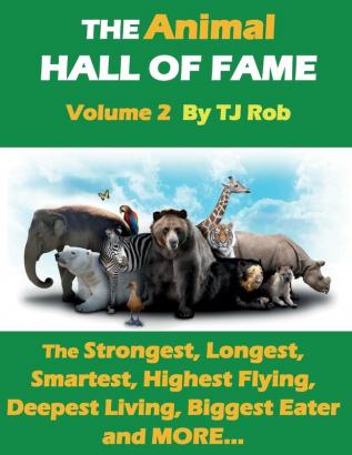 The Animal Hall of Fame - Volume 2: The Strongest Longest Smartest Highest Flying Deepest Living Biggest Eater and More... (Age 6 and Above) (Animal Feats and Records)