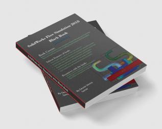 SolidWorks Flow Simulation 2018 Black Book