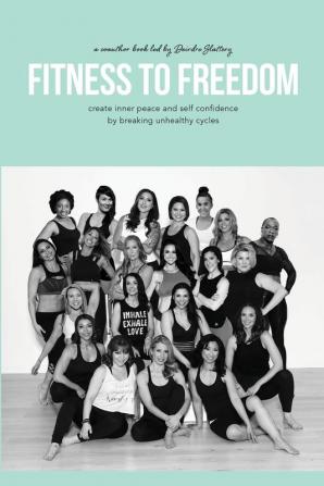 Fitness To Freedom: create inner peace and self confidence by breaking unhealthy cycles