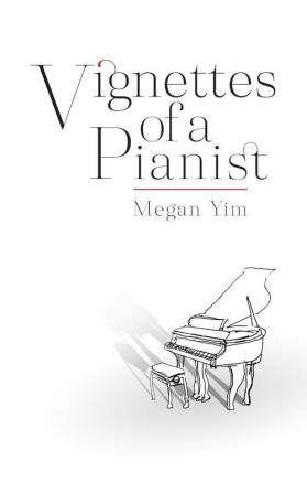 Vignettes Of A Pianist: Untold Melodies of a Musician's Journey