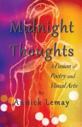 Midnight Thoughts: A fusion of poetry and visual arts