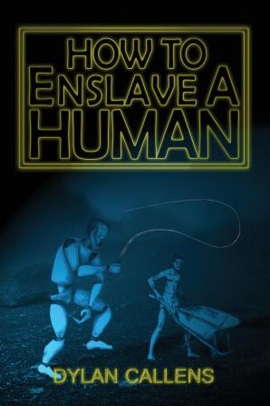 How to Enslave a Human