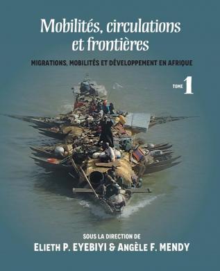 Mobilites Circulations Et Frontieres: Migrations Mobilites Et Developpement En Afrique Tome I