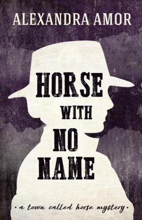 Horse With No Name: A Town Called Horse Mystery