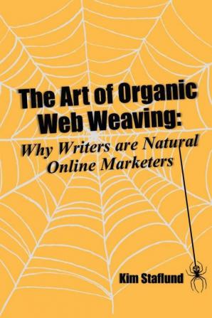 The Art of Organic Web Weaving: Why Writers Are Natural Online Marketers