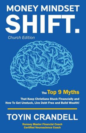 Money Mindset SHIFT. Church Edition: The Top 9 Myths That Keep Christians Stuck Financially and How To Get Unstuck Live Debt Free and Build Wealth!