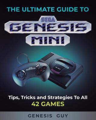 The Ultimate Guide to the Sega Genesis Mini: Tips Tricks and Strategies to All 42 Games