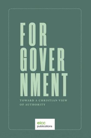 For Government: Toward a A Christian View of Authority