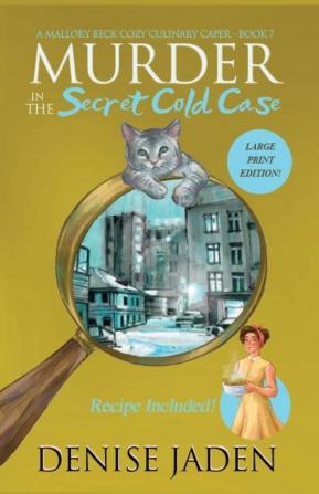 Murder in the Secret Cold Case: A Mallory Beck Cozy Culinary Caper: 7 (Mallory Beck Cozy Culinary Capers)