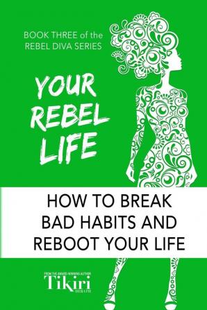 Your Rebel Life: Easy Habit Hacks to Enhance Happiness in Your Life: 3 (Rebel Diva Empower Yourself)