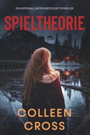 Spieltheorie: Ein Katerina Carter Wirtschaftsthriller: 2 (Wirtschafts-Thriller Mit Katerina Carter)