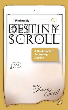 Finding My Destiny Scroll: A Guidebook to Accessing Destiny: 2