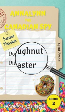 Annalynn the Canadian Spy: Doughnut Disaster: 2 (Atcs)