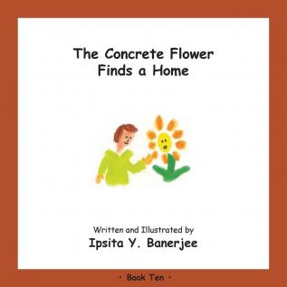 The Concrete Flower Finds a Home: Book Ten