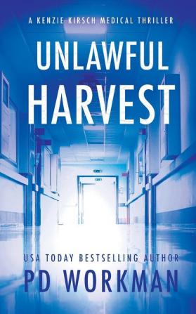 Unlawful Harvest: 1 (A Kenzie Kirsch Medical Thriller)