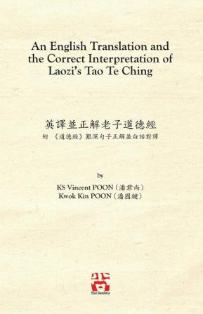 An English Translation and the Correct Interpretation of Laozi's Tao Te Ching ... 5299;並白話對譯