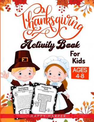 Thanksgiving Activity Book For Kids: A Fun Children's Activity Workbook For Learning Word Search Mazes Crosswords Coloring Pages Dot To Dot ... Version - Does Not Include Answer Sheets)