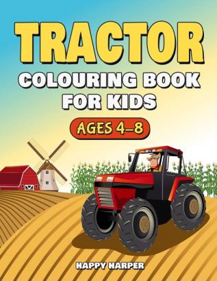 Tractor Colouring Book: The Ultimate Tractor Colouring Book for Boys and Girls Featuring Various Fun Tractor Designs Along With Cool Backgrounds