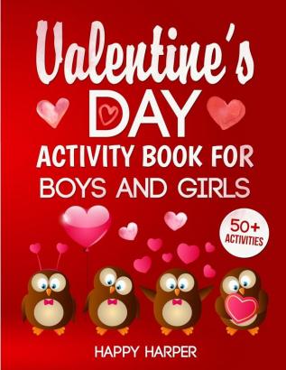 Valentine's Day Activity Book: The Ultimate Valentine's Day Activity Workbook Game Gift For Kids With 50+ Activities For Learning Coloring Mazes Word Search and More!