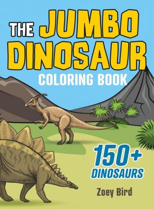 The JUMBO Dinosaur Coloring Book: A BIG and Fun Activity for Kids