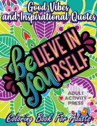 Good Vibes Coloring Book for Adults: 35 Motivational Coloring Designs to Help You Overcome Stress and Reach Your Goals in Life