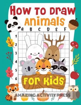 How to Draw Animals for Kids: The Fun and Exciting Step by Step Drawing Book for Kids to Learn to Draw their Favorite Animals with 50+ Illustrations (How to Draw for Boys and Girls)