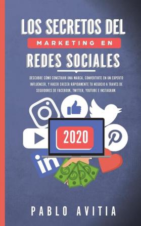 Los secretos del Marketing en Redes Sociales 2020: Descubre cómo construir una marca convertirte en un experto influencer y hacer crecer rápidamente ... de Facebook Twitter Youtube e Instagram