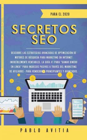 Secretos SEO para el 2020: Descubre las estrategias avanzadas de optimización de motores de búsqueda para marketing en Internet increíblemente ... a través del marketing de afiliados - P