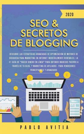 SEO & Secretos de Blogging 2020: Descubre las estrategias avanzadas de optimización de motores de búsqueda para marketing en Internet increíblemente ... y marketing de afiliados - Para vendedores