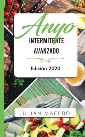 Ayuno intermitente avanzado - Edición 2020: La guía completa para hacer músculo quemar grasa y sanar tu cuerpo - para hombres y mujeres