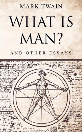 What Is Man?: And Other Essays