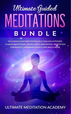 Guided Mindfulness Meditations Bundle: Healing Meditation Scripts Including Loving Kindness Meditation Chakra Healing Vipassana Meditations Body Scan Meditations and Breathing Meditation