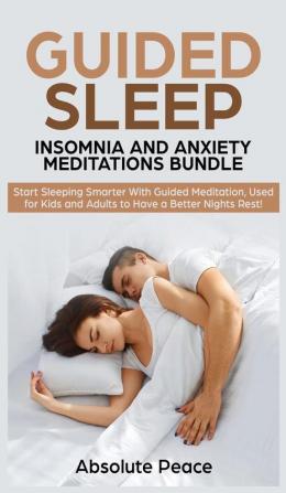 Guided Sleep Insomnia and Anxiety Meditations Bundle: Start Sleeping Smarter With Guided Meditation Used for Kids and Adults to Have a Better Nights Rest!