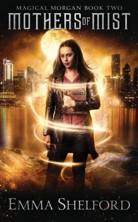 Mothers of Mist: an urban fantasy: 2 (Magical Morgan)