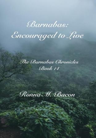 Barnabas: Encouraged to Live: 14 (The Barnabas Chronicles)