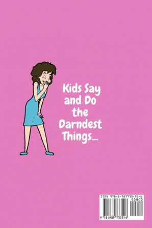 Kids Say and Do the Darndest Things (Pink Cover): A Journal for Recording Each Sweet Silly Crazy and Hilarious Moment