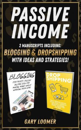 Passive Income: 2 Manuscripts including blogging and dropshipping with Ideas and Strategies