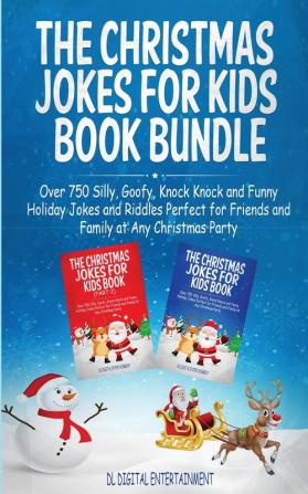 The Christmas Jokes for Kids Book Bundle: Over 750 Silly Goofy Knock Knock and Funny Holiday Jokes and Riddles Perfect for Friends and Family at Any Christmas Party