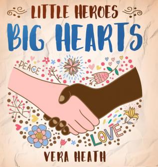 Little Heroes Big Hearts: An Anti-Racist Children's Story Book About Racism Inequality and Learning How To Respect Diversity and Differences