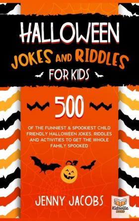 Halloween Jokes and Riddles for Kids: 500 Of The Funniest & Spookiest Child Friendly Halloween Jokes Riddles and activities To Get The Whole Family Spooked