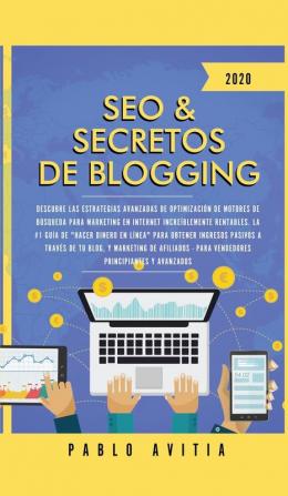 SEO & Secretos de Blogging 2020: Descubre las estrategias avanzadas de optimización de motores de búsqueda para marketing en Internet increíblemente ... y marketing de afiliados - Para vendedores