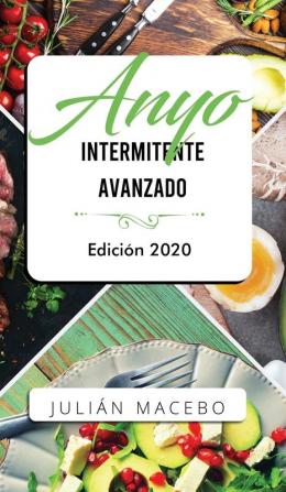 Ayuno intermitente avanzado - Edición 2020: La guía completa para hacer músculo quemar grasa y sanar tu cuerpo - para hombres y mujeres