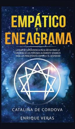 Empático y Eneagrama: La guía de supervivencia fácil hecha para la curación de las personas altamente sensibles - Para los principiantes empatía y el despertar