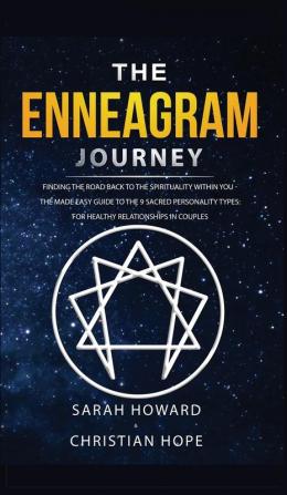 The Enneagram Journey: Finding The Road Back to the Spirituality Within You - The Made Easy Guide to the 9 Sacred Personality Types: For Healthy Relationships in Couples