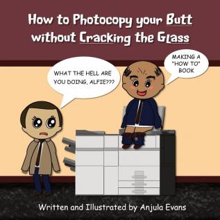 How to Photocopy Your Butt without Cracking the Glass