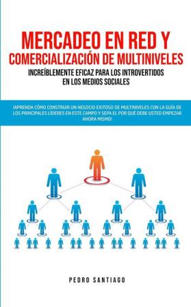 Mercadeo en red y comercialización de Multiniveles increíblemente eficaz para los introvertidos en los medios sociales: ¡Aprenda cómo construir un ... el por qué DEBE USTED empezar ahora mismo!