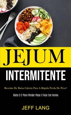 Jejum Intermitente: Receitas de baixa caloria para a rápida perda de peso? (Dieta 5:2 para perder peso e ficar em forma)